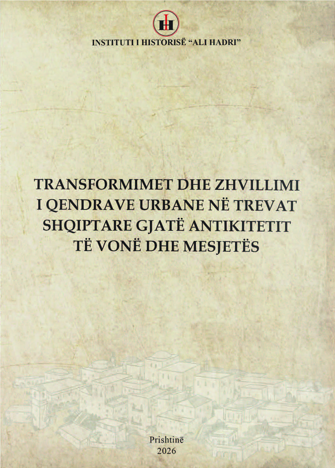 Transformimet dhe zhvillimi i qendrave urbane në trevat shqiptare gjatë Antikitetit të Vonë dhe Mesjetës